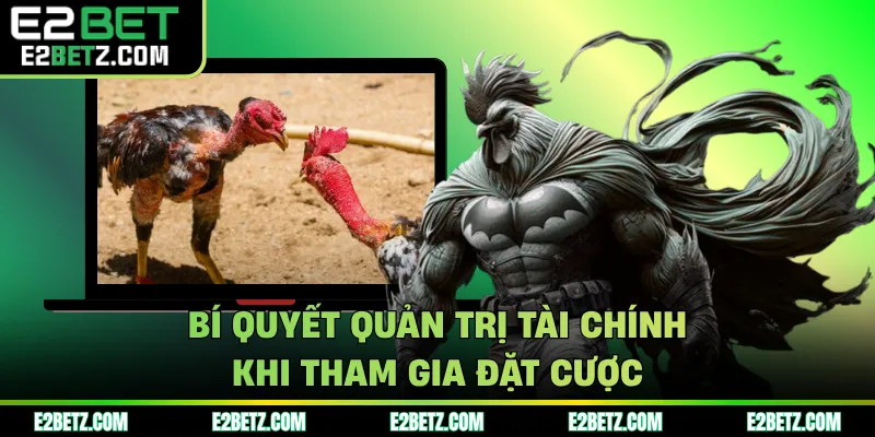 Bí quyết quản trị tài chính khi tham gia đặt cược