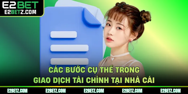 Các bước cụ thể trong giao dịch tài chính tại nhà cái