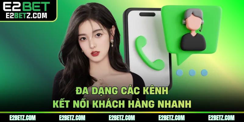Đa dạng các kênh kết nối khách hàng nhanh