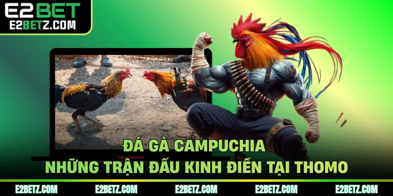 đá gà campuchia e2bet