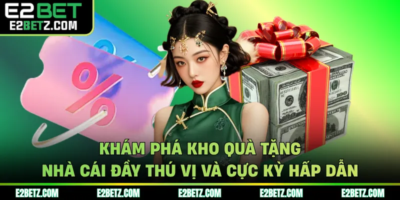 Khám phá kho quà tặng nhà cái đầy thú vị và cực kỳ hấp dẫn