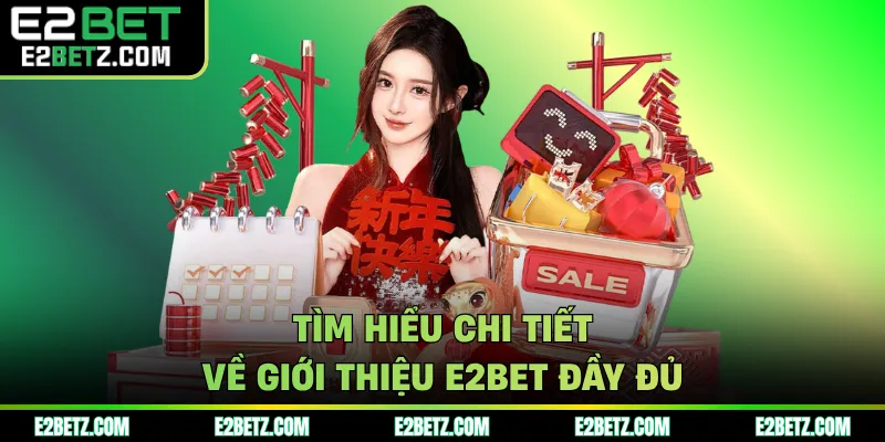 Tìm hiểu chi tiết về giới thiệu E2BET đầy đủ