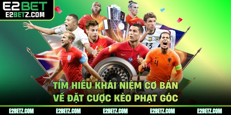 Tìm hiểu khái niệm cơ bản về đặt cược kèo phạt góc