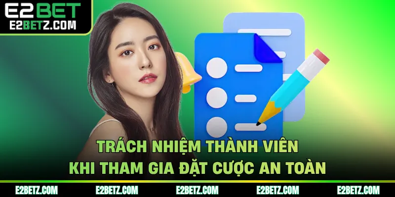 Trách nhiệm thành viên khi tham gia đặt cược an toàn
