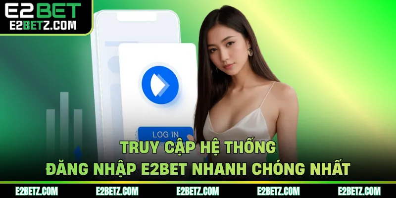 Truy cập hệ thống đăng nhập E2BET nhanh chóng nhất